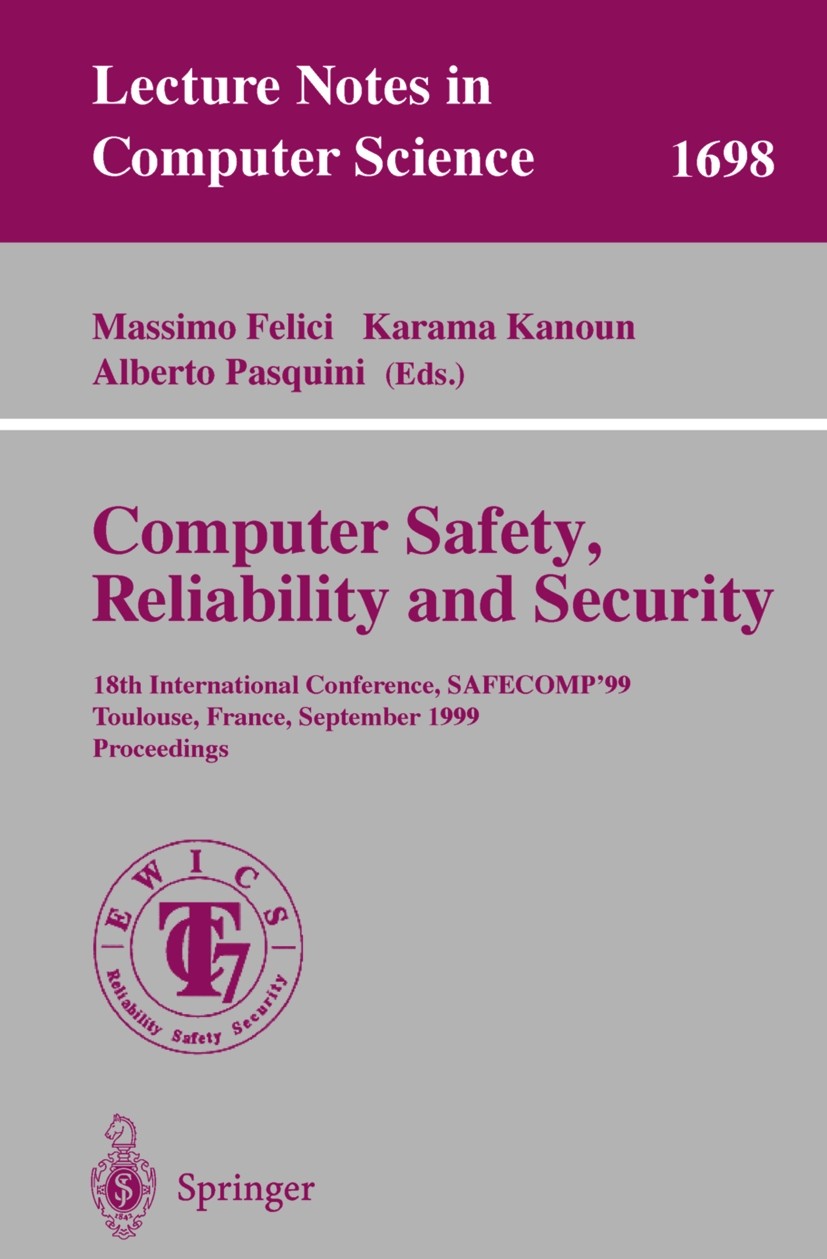 Titlebook: Computer Safety, Reliability and Security; 18th International C Alberto Pasquini,Massimo Felici,Karama Kanoun Conference proceedings 1999 S Titlebook: Computer Safety, Reliability and Security; 18th International C Alberto Pasquini,Massimo Felici,Karama Kanoun Conference proceedings 1999 S
