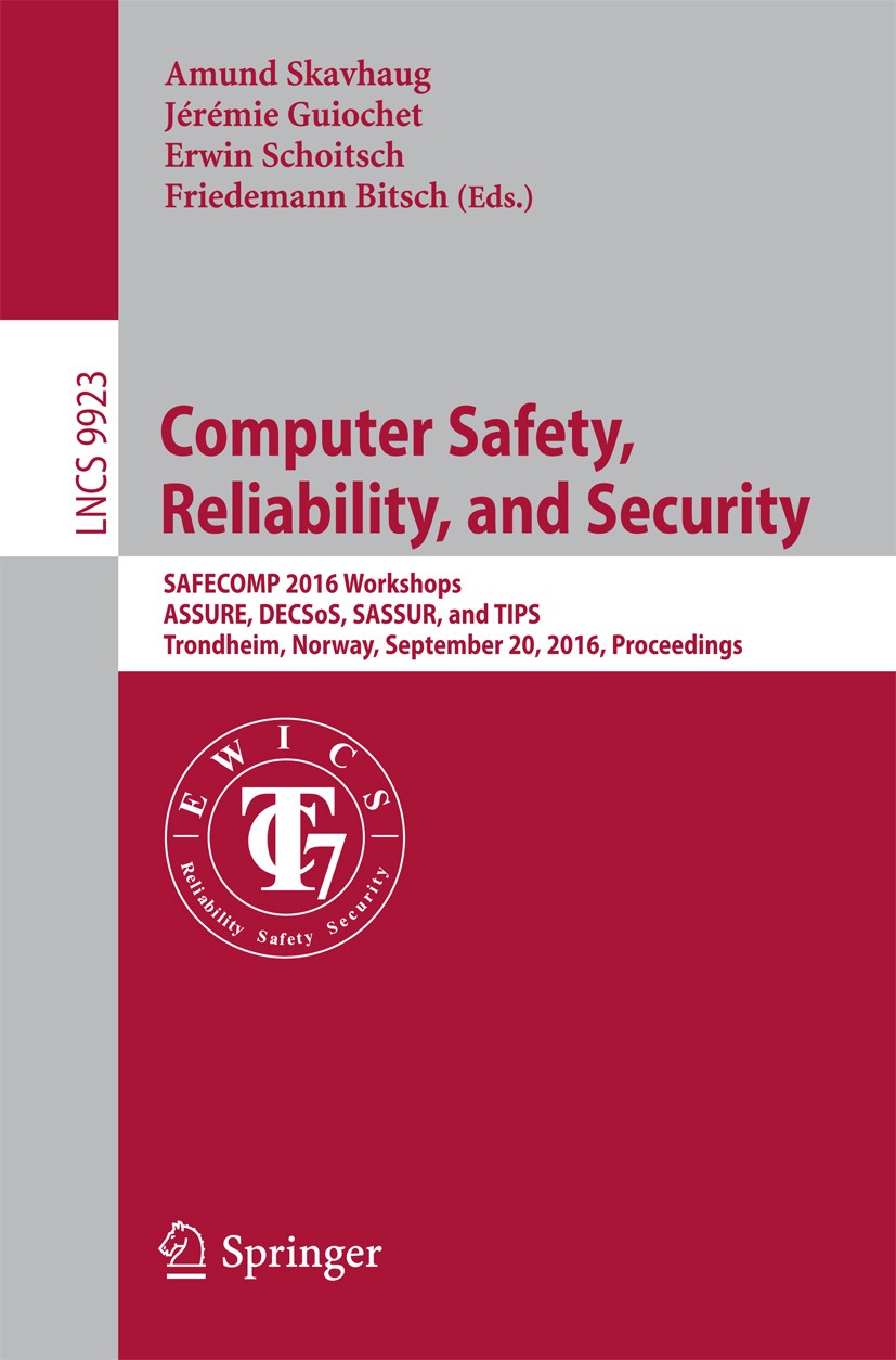 Titlebook: Computer Safety, Reliability, and Security; SAFECOMP 2016 Worksh Amund Skavhaug,Jérémie Guiochet,Friedemann Bitsch Conference proceedings 2 Titlebook: Computer Safety, Reliability, and Security; SAFECOMP 2016 Worksh Amund Skavhaug,Jérémie Guiochet,Friedemann Bitsch Conference proceedings 2