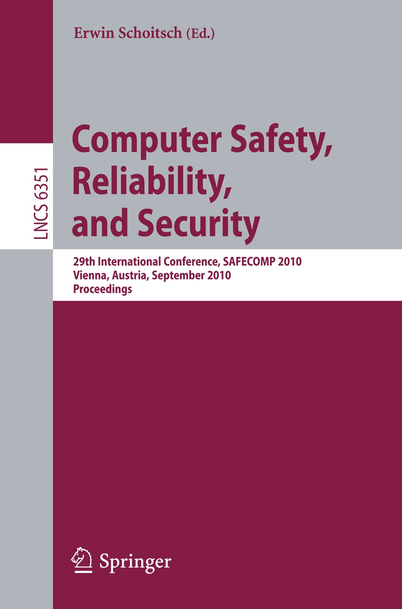 Titlebook: Computer Safety, Reliability, and Security; 29th International C Erwin Schoitsch Conference proceedings 2010 Springer-Verlag Berlin Heidelb Titlebook: Computer Safety, Reliability, and Security; 29th International C Erwin Schoitsch Conference proceedings 2010 Springer-Verlag Berlin Heidelb