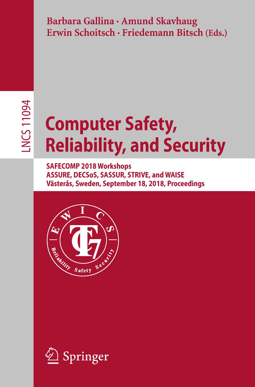 Titlebook: Computer Safety, Reliability, and Security; SAFECOMP 2018 Worksh Barbara Gallina,Amund Skavhaug,Friedemann Bitsch Conference proceedings 20 Titlebook: Computer Safety, Reliability, and Security; SAFECOMP 2018 Worksh Barbara Gallina,Amund Skavhaug,Friedemann Bitsch Conference proceedings 20