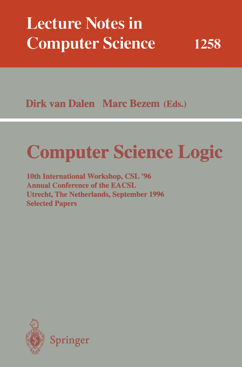 Titlebook: Computer Science Logic; 10th International W Dirk Dalen,Marc Bezem Conference proceedings 1997 Springer-Verlag Berlin Heidelberg 1997 Compu Titlebook: Computer Science Logic; 10th International W Dirk Dalen,Marc Bezem Conference proceedings 1997 Springer-Verlag Berlin Heidelberg 1997 Compu