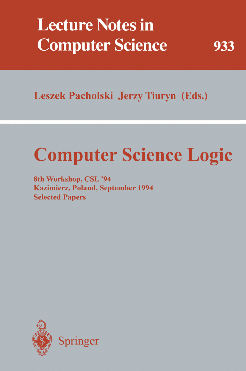 Titlebook: Computer Science Logic; 8th Workshop, CSL ‘9 Leszek Pacholski,Jerzy Tiuryn Conference proceedings 1995 Springer-Verlag Berlin Heidelberg 19 Titlebook: Computer Science Logic; 8th Workshop, CSL ‘9 Leszek Pacholski,Jerzy Tiuryn Conference proceedings 1995 Springer-Verlag Berlin Heidelberg 19