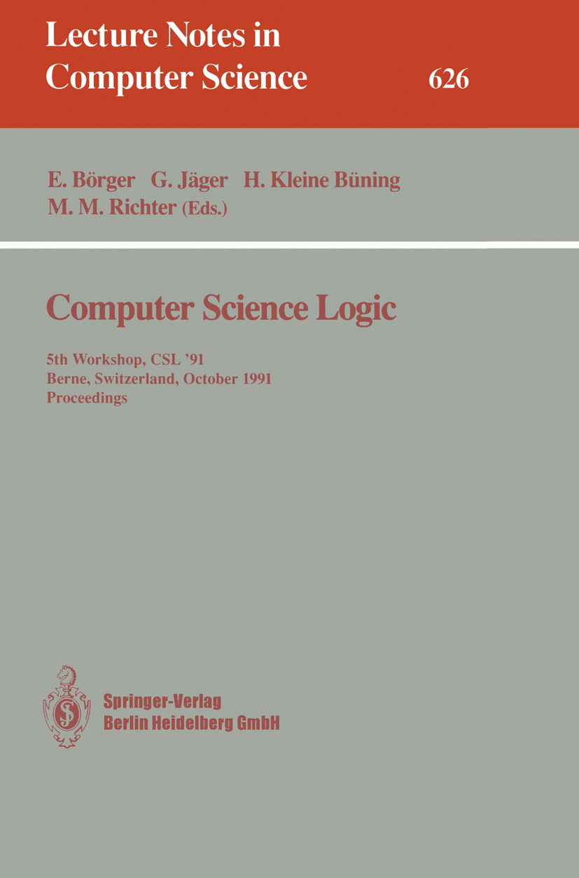 Titlebook: Computer Science Logic; 5th Workshop, CSL ‘9 Egon Börger,Gerhard Jäger,Michael M. Richter Conference proceedings 1992 Springer-Verlag Berli Titlebook: Computer Science Logic; 5th Workshop, CSL ‘9 Egon Börger,Gerhard Jäger,Michael M. Richter Conference proceedings 1992 Springer-Verlag Berli