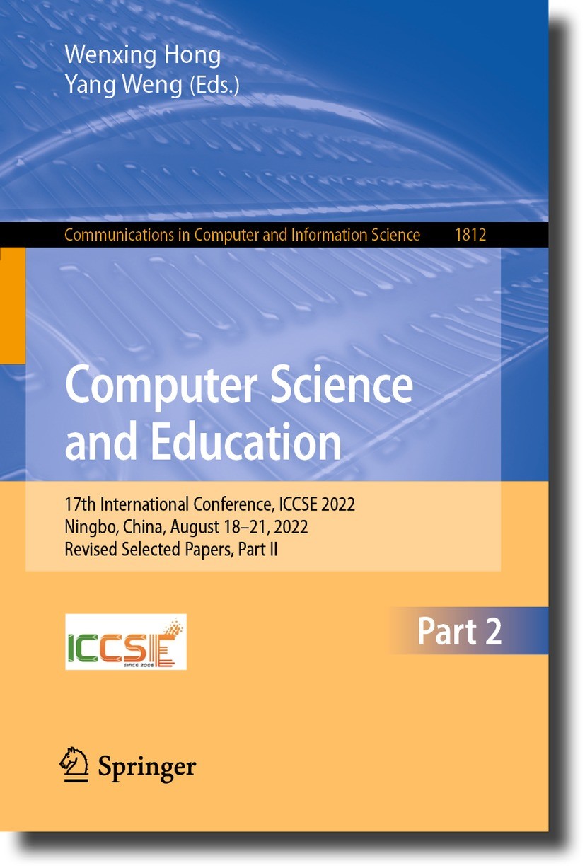 Titlebook: Computer Science and Education; 17th International C Wenxing Hong,Yang Weng Conference proceedings 2023 The Editor(s) (if applicable) and T Titlebook: Computer Science and Education; 17th International C Wenxing Hong,Yang Weng Conference proceedings 2023 The Editor(s) (if applicable) and T