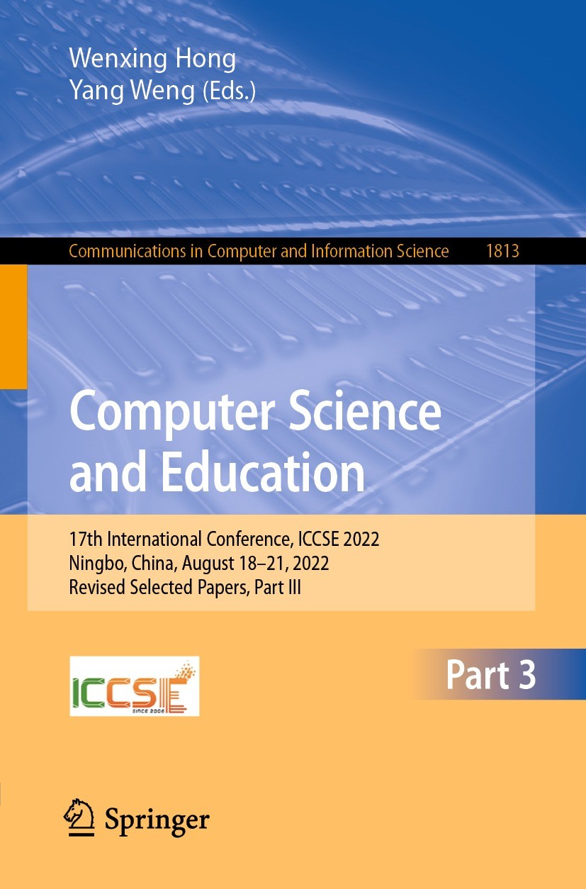 Titlebook: Computer Science and Education; 17th International C Wenxing Hong,Yang Weng Conference proceedings 2023 The Editor(s) (if applicable) and T Titlebook: Computer Science and Education; 17th International C Wenxing Hong,Yang Weng Conference proceedings 2023 The Editor(s) (if applicable) and T