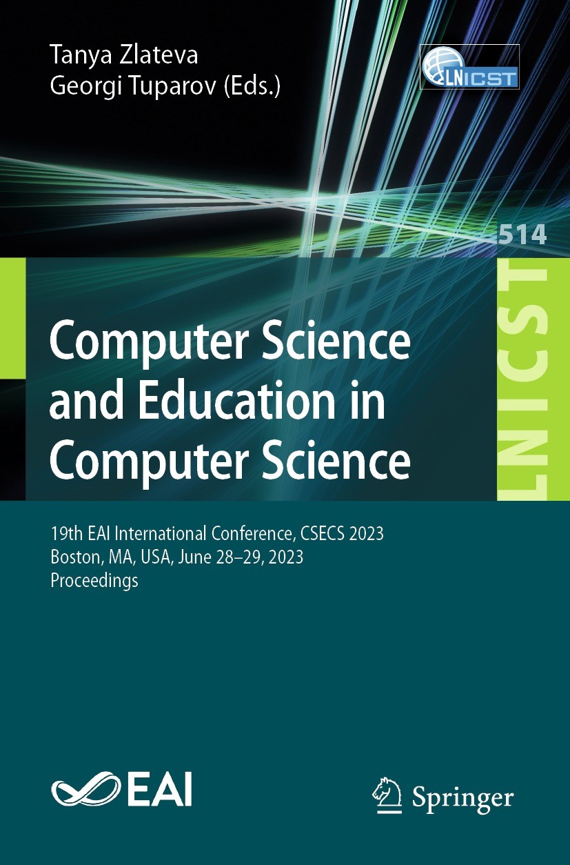 Titlebook: Computer Science and Education in Computer Science; 19th EAI Internation Tanya Zlateva,Georgi Tuparov Conference proceedings 2023 ICST Inst Titlebook: Computer Science and Education in Computer Science; 19th EAI Internation Tanya Zlateva,Georgi Tuparov Conference proceedings 2023 ICST Inst