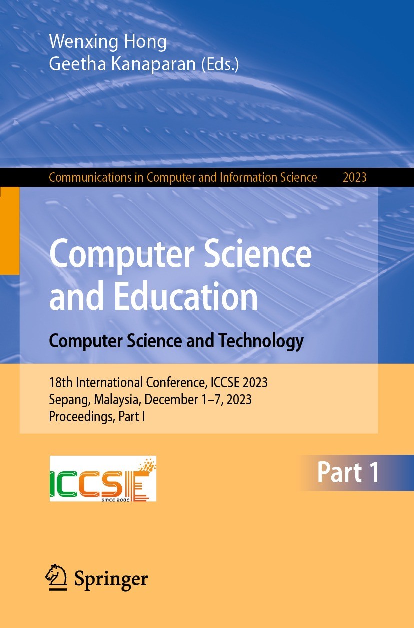 Titlebook: Computer Science and Education. Computer Science and Technology; 18th International C Wenxing Hong,Geetha Kanaparan Conference proceedings Titlebook: Computer Science and Education. Computer Science and Technology; 18th International C Wenxing Hong,Geetha Kanaparan Conference proceedings