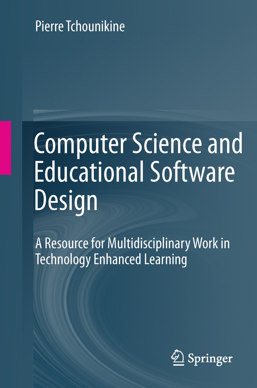 Titlebook: Computer Science and Educational Software Design; A Resource for Multi Pierre Tchounikine Book 2011 Springer-Verlag GmbH Berlin Heidelberg Titlebook: Computer Science and Educational Software Design; A Resource for Multi Pierre Tchounikine Book 2011 Springer-Verlag GmbH Berlin Heidelberg