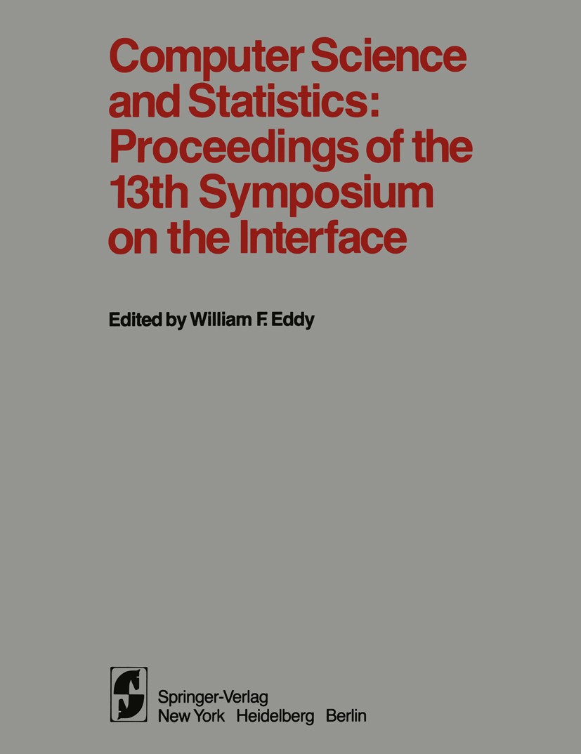 Titlebook: Computer Science and Statistics: Proceedings of the 13th Symposium on the Interface; William F. Eddy Conference proceedings 19811st editio Titlebook: Computer Science and Statistics: Proceedings of the 13th Symposium on the Interface; William F. Eddy Conference proceedings 19811st editio