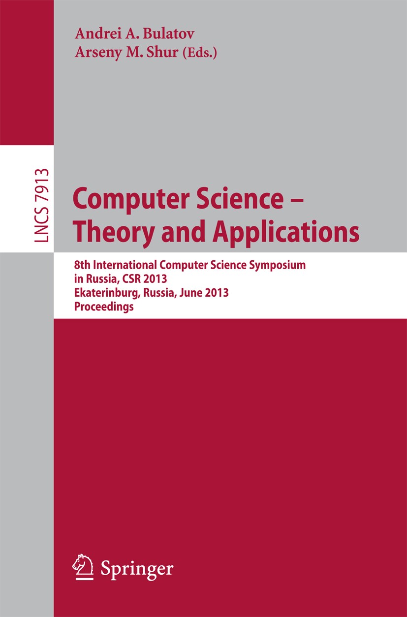 Titlebook: Computer Science - Theory and Applications; 8th International Co Andrei A. Bulatov,Arseny M. Shur Conference proceedings 2013 Springer-Verl Titlebook: Computer Science - Theory and Applications; 8th International Co Andrei A. Bulatov,Arseny M. Shur Conference proceedings 2013 Springer-Verl