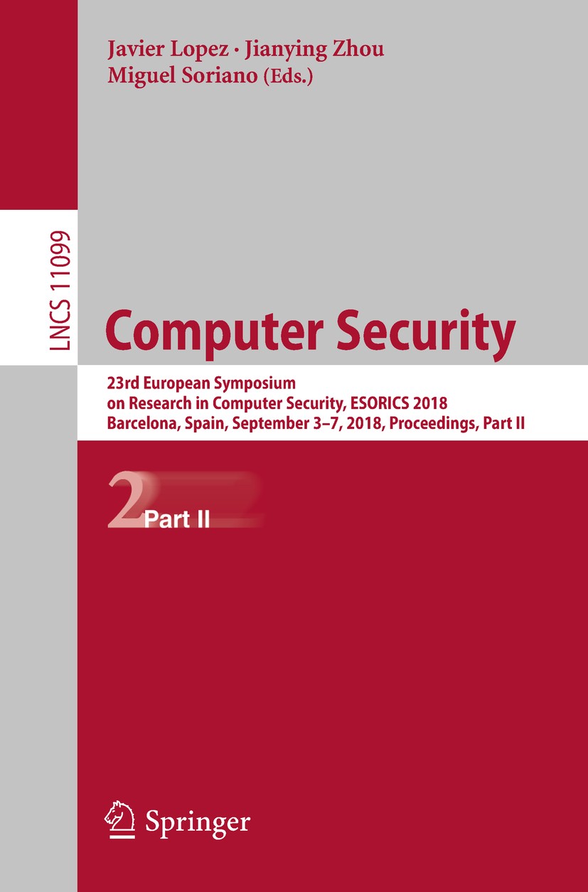 Titlebook: Computer Security; 23rd European Sympos Javier Lopez,Jianying Zhou,Miguel Soriano Conference proceedings 2018 Springer Nature Switzerland A Titlebook: Computer Security; 23rd European Sympos Javier Lopez,Jianying Zhou,Miguel Soriano Conference proceedings 2018 Springer Nature Switzerland A