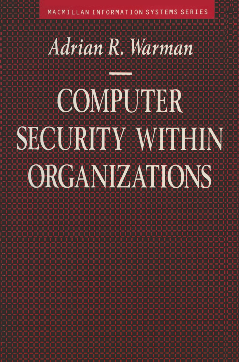 Titlebook: Computer Security Within Organisations; Adrian R. Warman Textbook 1993Latest edition Adrian R. Warman 1993 computer security.information s Titlebook: Computer Security Within Organisations; Adrian R. Warman Textbook 1993Latest edition Adrian R. Warman 1993 computer security.information s
