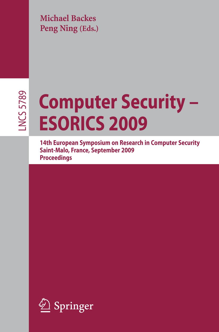 Titlebook: Computer Security -- ESORICS 2009; 14th European Sympos Michael Backes,Peng Ning Conference proceedings 2009 Springer-Verlag Berlin Heidelb Titlebook: Computer Security -- ESORICS 2009; 14th European Sympos Michael Backes,Peng Ning Conference proceedings 2009 Springer-Verlag Berlin Heidelb