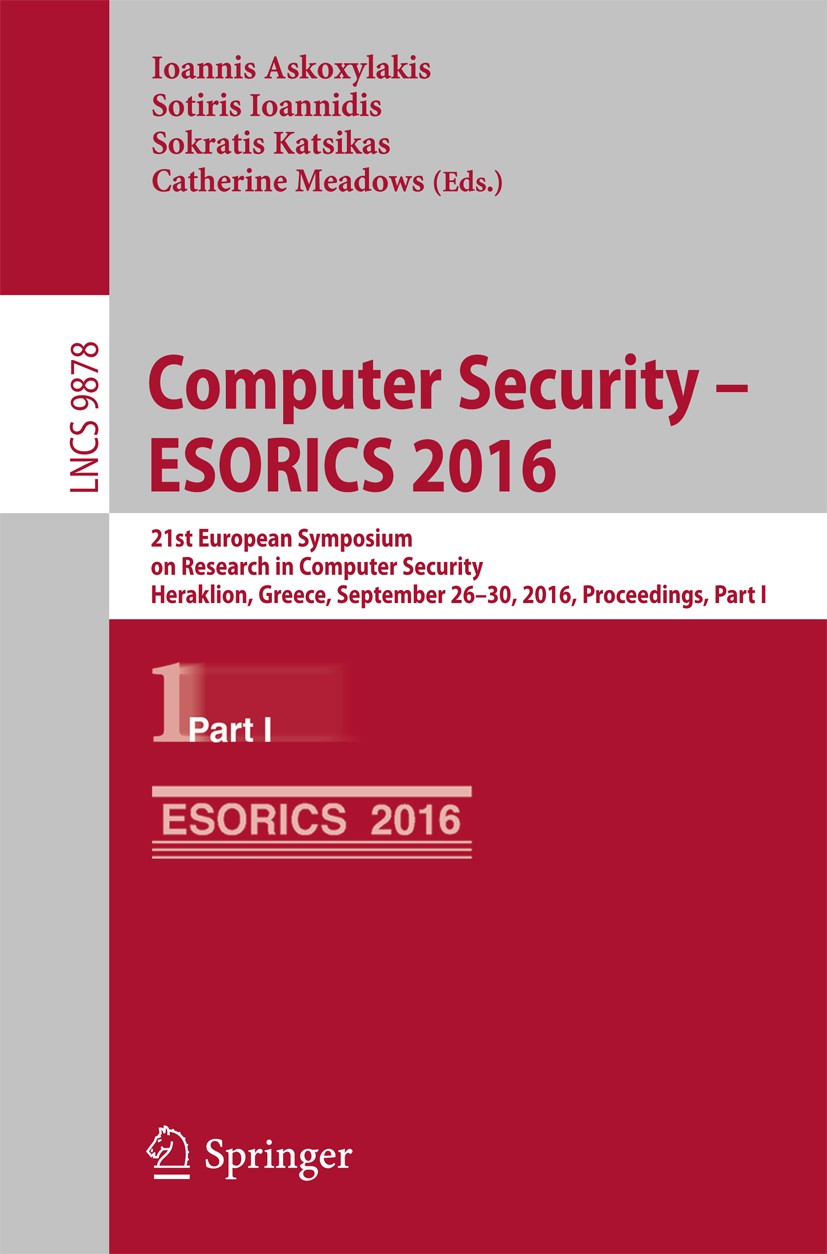 Titlebook: Computer Security – ESORICS 2016; 21st European Sympos Ioannis Askoxylakis,Sotiris Ioannidis,Catherine Me Conference proceedings 2016 Sprin Titlebook: Computer Security – ESORICS 2016; 21st European Sympos Ioannis Askoxylakis,Sotiris Ioannidis,Catherine Me Conference proceedings 2016 Sprin