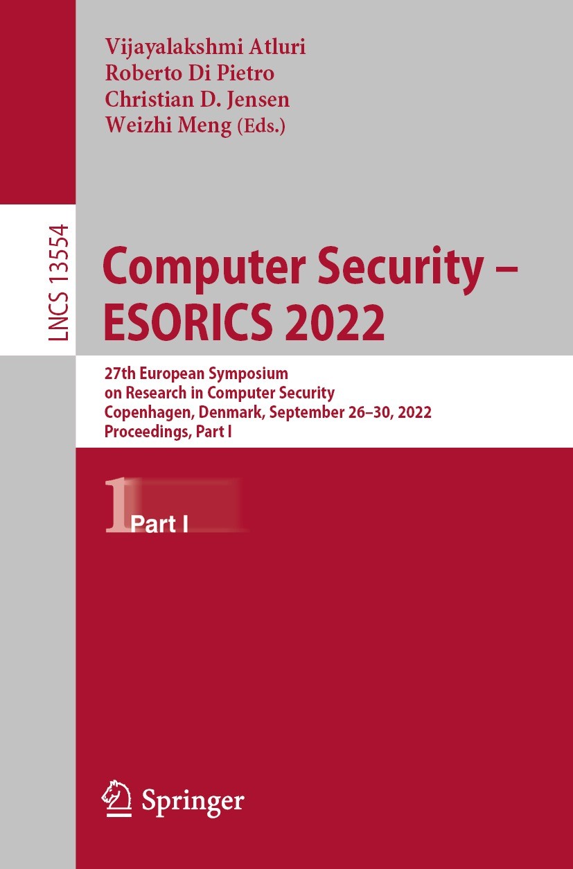 Titlebook: Computer Security – ESORICS 2022; 27th European Sympos Vijayalakshmi Atluri,Roberto Di Pietro,Weizhi Meng Conference proceedings 2022 The E Titlebook: Computer Security – ESORICS 2022; 27th European Sympos Vijayalakshmi Atluri,Roberto Di Pietro,Weizhi Meng Conference proceedings 2022 The E