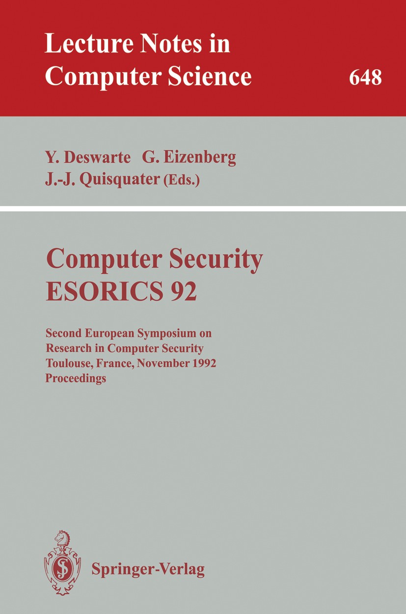 Titlebook: Computer Security - ESORICS 92; Second European Symp Yves Deswarte,Gérard Eizenberg,Jean-Jacques Quisqu Conference proceedings 1992 Springe Titlebook: Computer Security - ESORICS 92; Second European Symp Yves Deswarte,Gérard Eizenberg,Jean-Jacques Quisqu Conference proceedings 1992 Springe