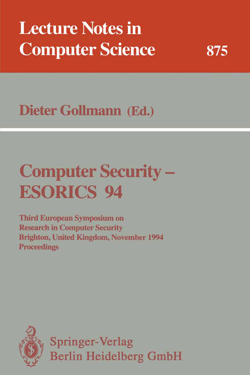 Titlebook: Computer Security - ESORICS 94; Third European Sympo Dieter Gollmann Conference proceedings 1994 Springer-Verlag Berlin Heidelberg 1994 Acc Titlebook: Computer Security - ESORICS 94; Third European Sympo Dieter Gollmann Conference proceedings 1994 Springer-Verlag Berlin Heidelberg 1994 Acc