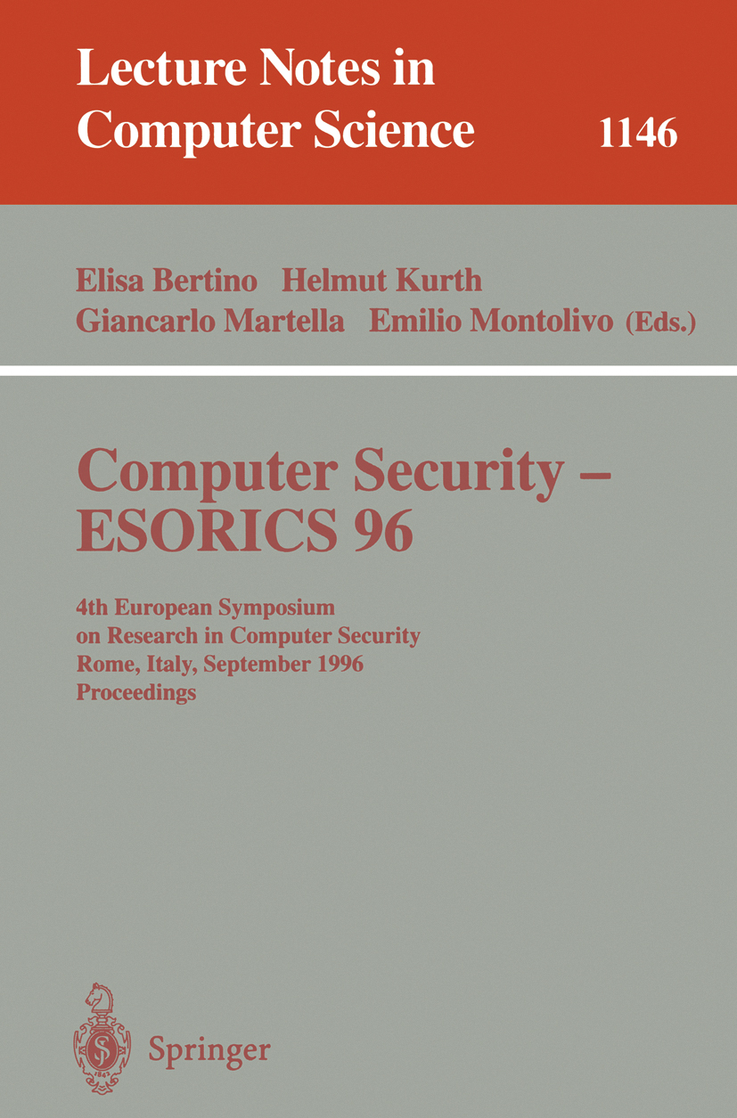 Titlebook: Computer Security - ESORICS 96; 4th European Symposi Elisa Bertino,Helmut Kurth,Emilio Montolivo Conference proceedings 1996 Springer-Verla Titlebook: Computer Security - ESORICS 96; 4th European Symposi Elisa Bertino,Helmut Kurth,Emilio Montolivo Conference proceedings 1996 Springer-Verla
