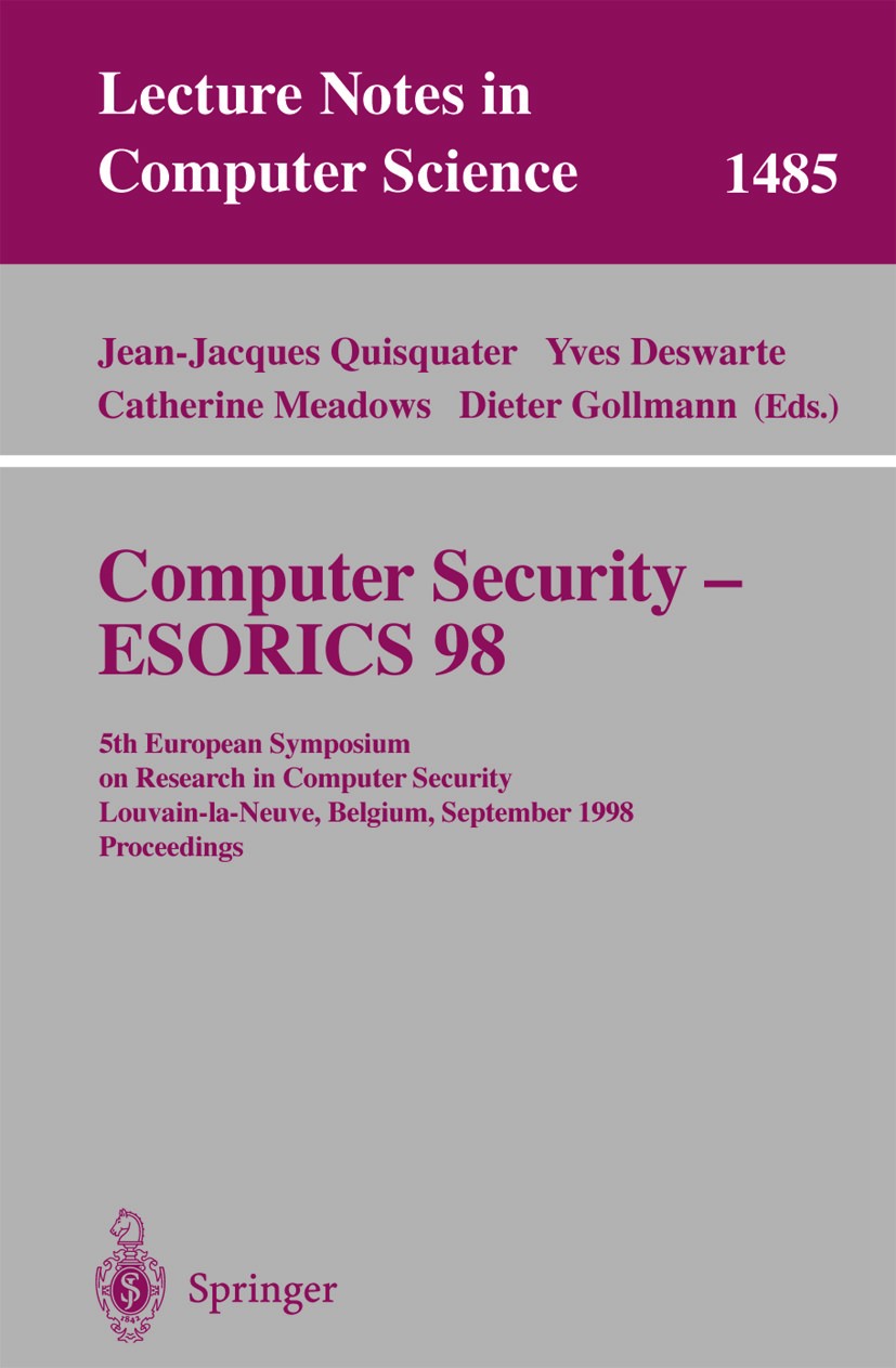 Titlebook: Computer Security - ESORICS 98; 5th European Symposi Jean-Jacques Quisquater,Yves Deswarte,Dieter Gollm Conference proceedings 1998 Springe Titlebook: Computer Security - ESORICS 98; 5th European Symposi Jean-Jacques Quisquater,Yves Deswarte,Dieter Gollm Conference proceedings 1998 Springe