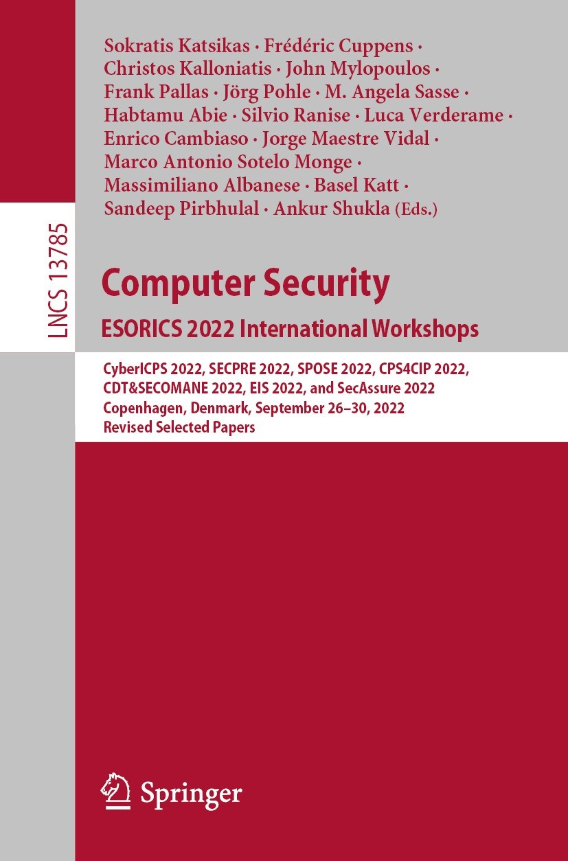 Titlebook: Computer Security. ESORICS 2022 International Workshops; CyberICPS 2022, SECP Sokratis Katsikas,Frédéric Cuppens,Ankur Shukla Conference pr Titlebook: Computer Security. ESORICS 2022 International Workshops; CyberICPS 2022, SECP Sokratis Katsikas,Frédéric Cuppens,Ankur Shukla Conference pr