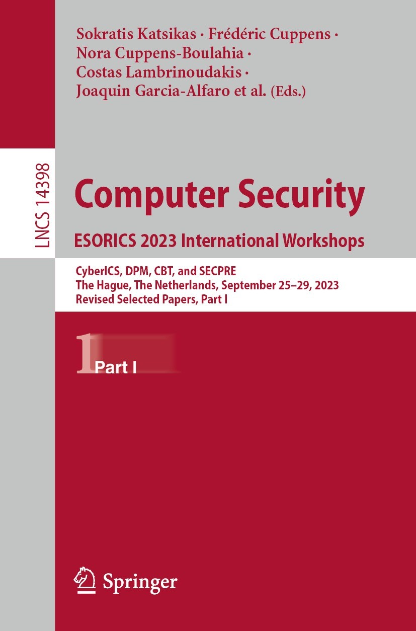 Titlebook: Computer Security. ESORICS 2023 International Workshops; CyberICS, DPM, CBT, Sokratis Katsikas,Frédéric Cuppens,Stefanos Gritza Conference Titlebook: Computer Security. ESORICS 2023 International Workshops; CyberICS, DPM, CBT, Sokratis Katsikas,Frédéric Cuppens,Stefanos Gritza Conference
