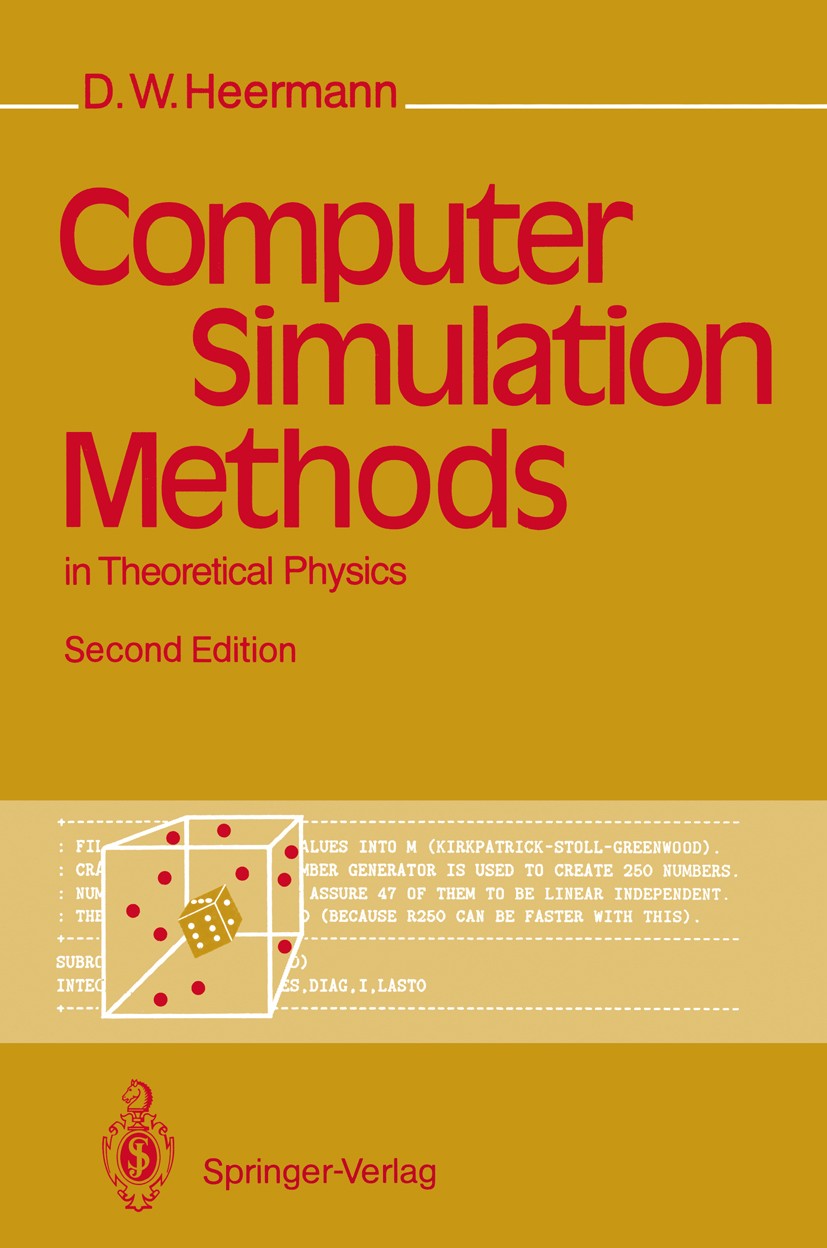 Titlebook: Computer Simulation Methods in Theoretical Physics; Dieter W. Heermann Textbook 1990Latest edition Springer-Verlag Berlin Heidelberg 1990 Titlebook: Computer Simulation Methods in Theoretical Physics; Dieter W. Heermann Textbook 1990Latest edition Springer-Verlag Berlin Heidelberg 1990