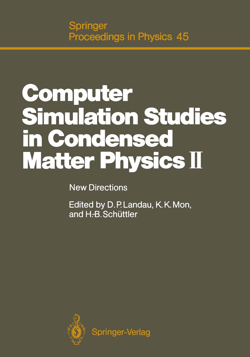 Titlebook: Computer Simulation Studies in Condensed Matter Physics II; New Directions Proce David P. Landau,K. K. Mon,Heinz-Bernd Schüttler Conference Titlebook: Computer Simulation Studies in Condensed Matter Physics II; New Directions Proce David P. Landau,K. K. Mon,Heinz-Bernd Schüttler Conference