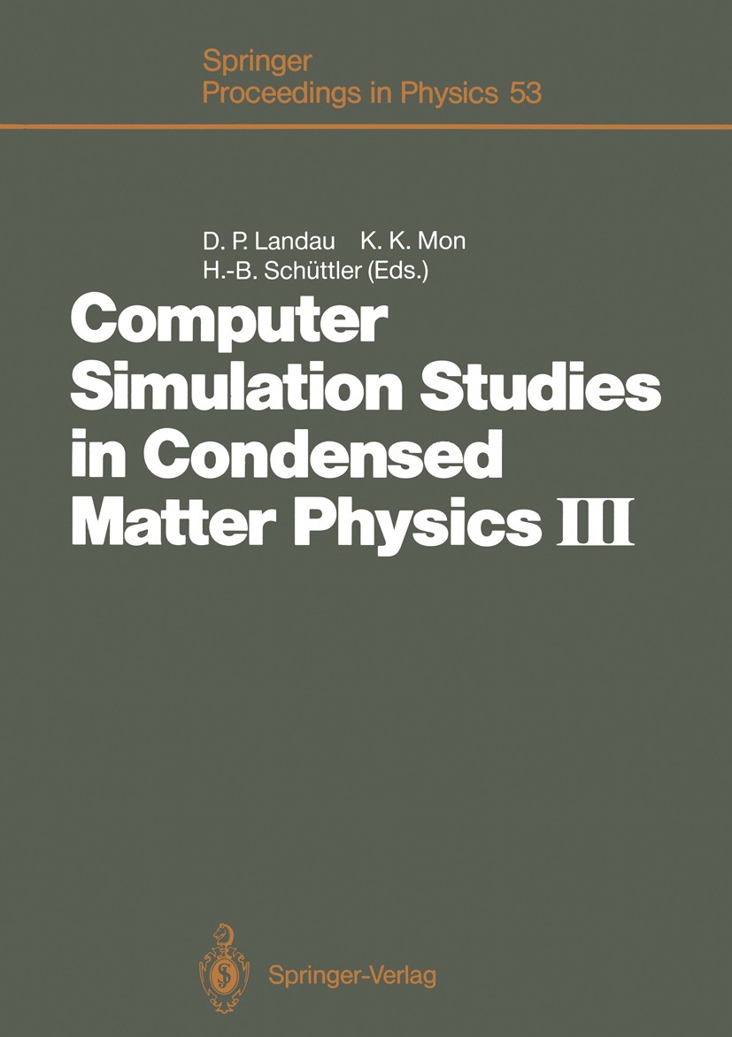 Titlebook: Computer Simulation Studies in Condensed Matter Physics III; Proceedings of the T David P. Landau,K. K. Mon,Heinz-Bernd Schüttler Conferenc Titlebook: Computer Simulation Studies in Condensed Matter Physics III; Proceedings of the T David P. Landau,K. K. Mon,Heinz-Bernd Schüttler Conferenc
