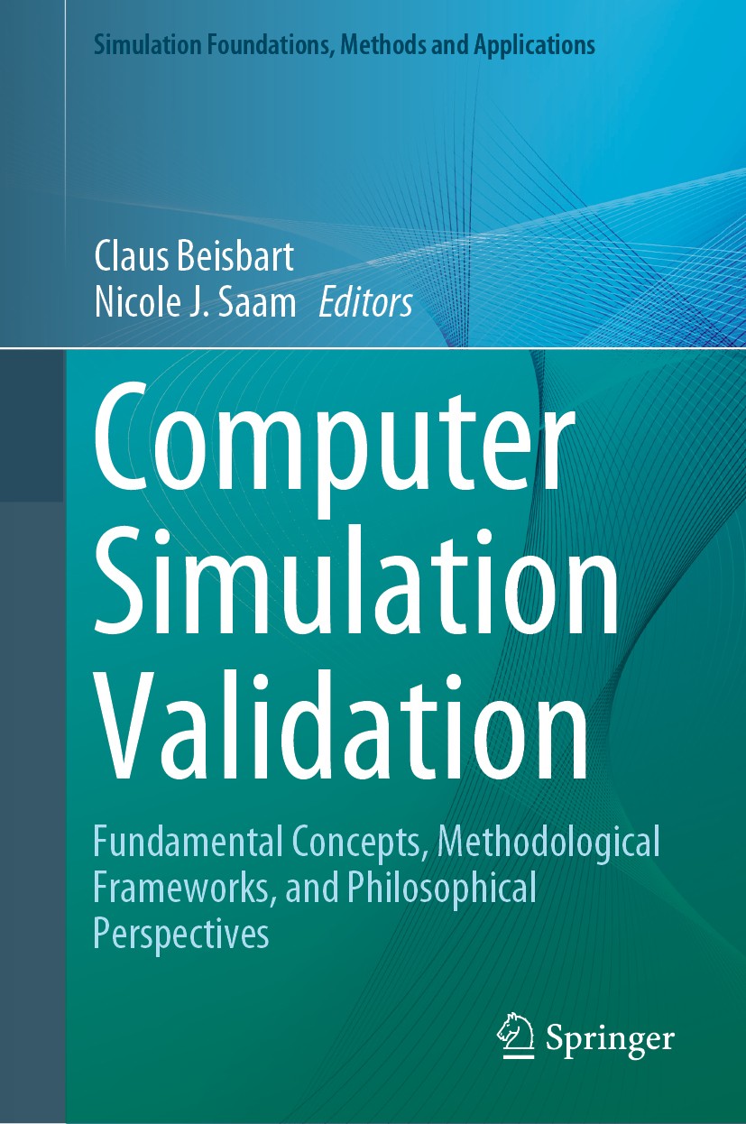 Titlebook: Computer Simulation Validation; Fundamental Concepts Claus Beisbart,Nicole J. Saam Book 2019 Springer Nature Switzerland AG 2019 Computer S Titlebook: Computer Simulation Validation; Fundamental Concepts Claus Beisbart,Nicole J. Saam Book 2019 Springer Nature Switzerland AG 2019 Computer S