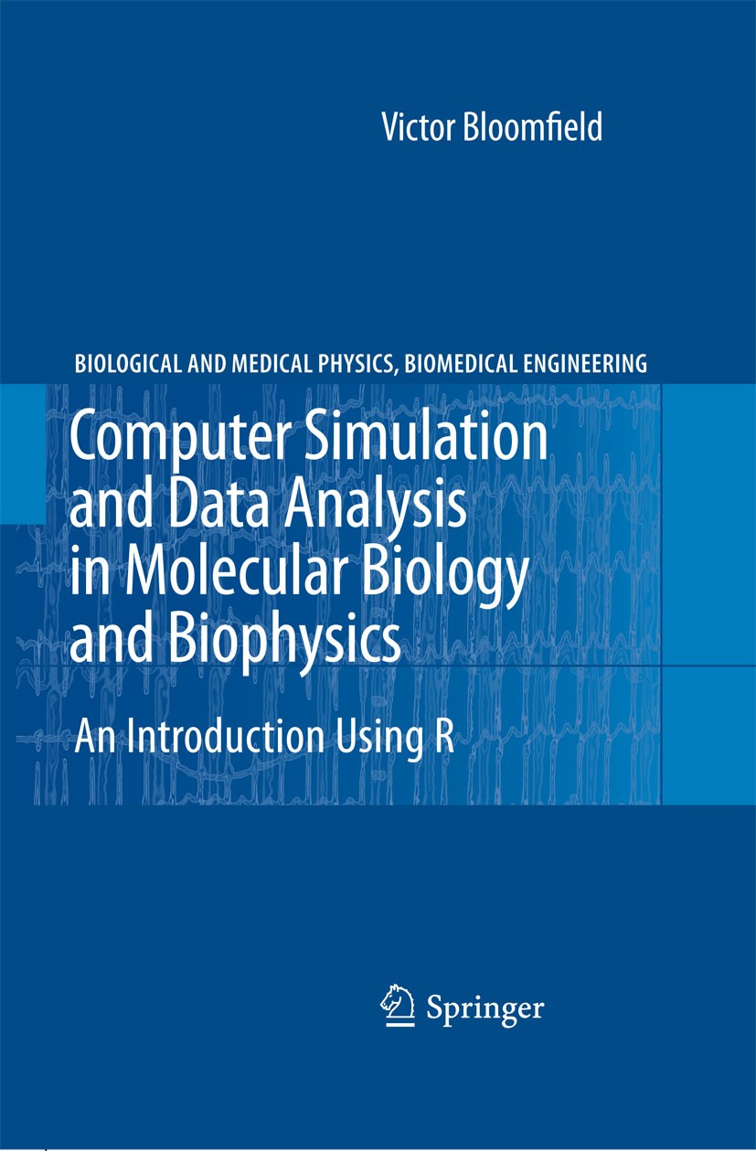 Titlebook: Computer Simulation and Data Analysis in Molecular Biology and Biophysics; An Introduction Usin Victor Bloomfield Book 2009 Springer-Verlag Titlebook: Computer Simulation and Data Analysis in Molecular Biology and Biophysics; An Introduction Usin Victor Bloomfield Book 2009 Springer-Verlag