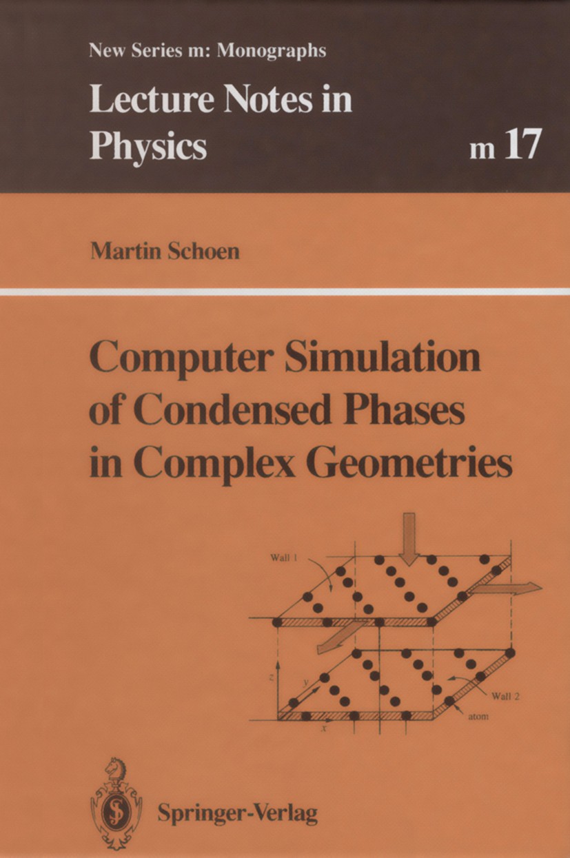 Titlebook: Computer Simulation of Condensed Phases in Complex Geometries; Martin Schoen Book 1993 Springer-Verlag Berlin Heidelberg 1993 Einfachsyste Titlebook: Computer Simulation of Condensed Phases in Complex Geometries; Martin Schoen Book 1993 Springer-Verlag Berlin Heidelberg 1993 Einfachsyste