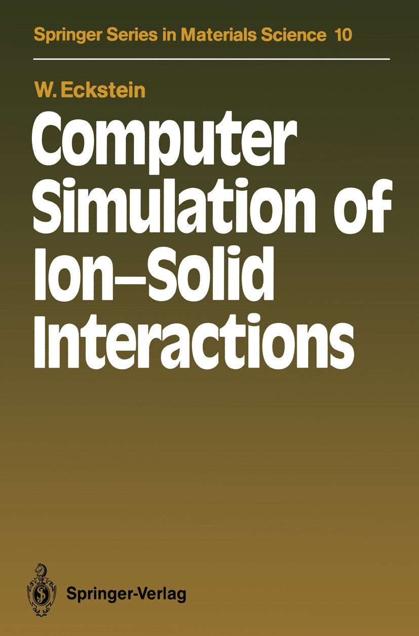Titlebook: Computer Simulation of Ion-Solid Interactions; Wolfgang Eckstein Book 1991 Springer-Verlag Berlin Heidelberg 1991 Computersimulation.Dynam Titlebook: Computer Simulation of Ion-Solid Interactions; Wolfgang Eckstein Book 1991 Springer-Verlag Berlin Heidelberg 1991 Computersimulation.Dynam