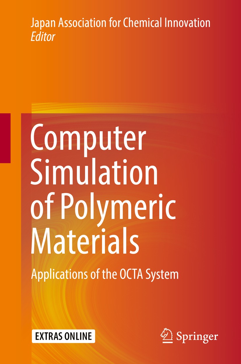Titlebook: Computer Simulation of Polymeric Materials; Applications of the Japan Association for‘Chemical Innovation Book 2016 Springer Science+Busin Titlebook: Computer Simulation of Polymeric Materials; Applications of the Japan Association for‘Chemical Innovation Book 2016 Springer Science+Busin
