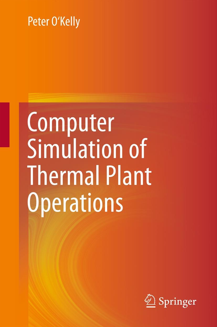 Titlebook: Computer Simulation of Thermal Plant Operations; Peter O‘Kelly Book 2013 Springer Science+Business Media New York 2013 Numerical Methods.P Titlebook: Computer Simulation of Thermal Plant Operations; Peter O‘Kelly Book 2013 Springer Science+Business Media New York 2013 Numerical Methods.P