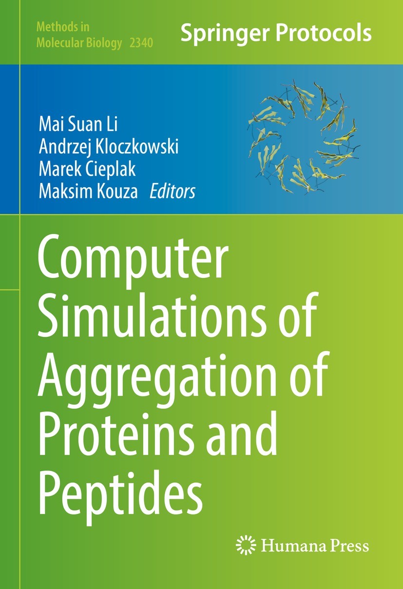Titlebook: Computer Simulations of Aggregation of Proteins and Peptides; Mai Suan Li,Andrzej Kloczkowski,Maksim Kouza Book 2022 Springer Science+Busi Titlebook: Computer Simulations of Aggregation of Proteins and Peptides; Mai Suan Li,Andrzej Kloczkowski,Maksim Kouza Book 2022 Springer Science+Busi
