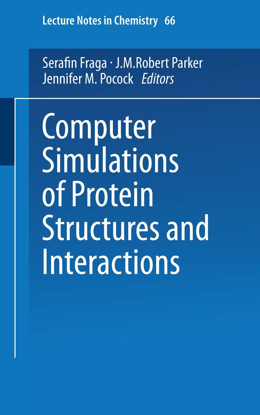 Titlebook: Computer Simulations of Protein Structures and Interactions; S. Fraga,J. M. R. Parker,J. M. Pocock Book 1995 Springer-Verlag Berlin Heidel Titlebook: Computer Simulations of Protein Structures and Interactions; S. Fraga,J. M. R. Parker,J. M. Pocock Book 1995 Springer-Verlag Berlin Heidel