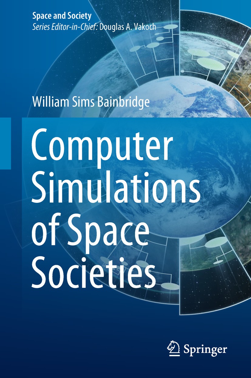 Titlebook: Computer Simulations of Space Societies; William Sims Bainbridge Book 2018 Springer International Publishing AG, part of Springer Nature 2 Titlebook: Computer Simulations of Space Societies; William Sims Bainbridge Book 2018 Springer International Publishing AG, part of Springer Nature 2