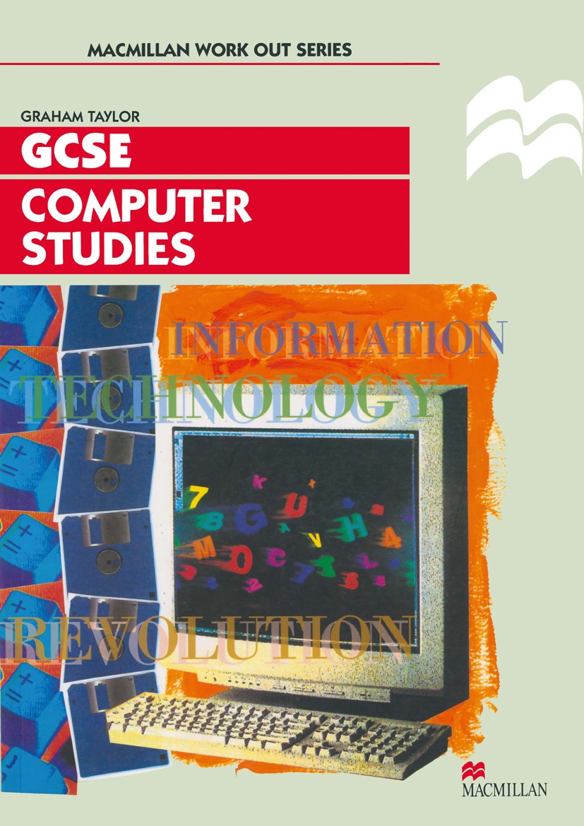 Titlebook: Work Out Computer Studies GCSE; Graham Taylor Textbook 1991Latest edition Macmillan Publishers Limited 1991 communication.computer.Confide Titlebook: Work Out Computer Studies GCSE; Graham Taylor Textbook 1991Latest edition Macmillan Publishers Limited 1991 communication.computer.Confide