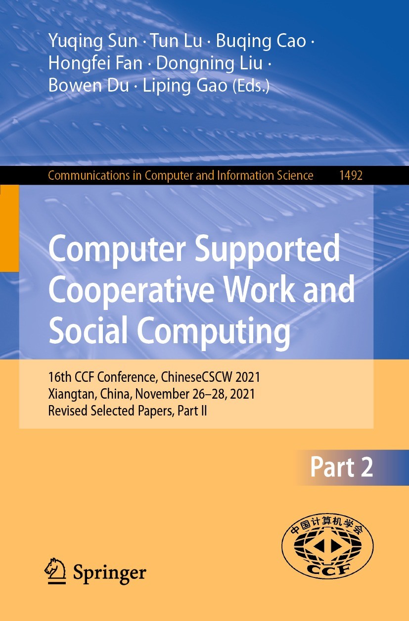 Titlebook: Computer Supported Cooperative Work and Social Computing; 16th CCF Conference, Yuqing Sun,Tun Lu,Liping Gao Conference proceedings 2022 Spr Titlebook: Computer Supported Cooperative Work and Social Computing; 16th CCF Conference, Yuqing Sun,Tun Lu,Liping Gao Conference proceedings 2022 Spr