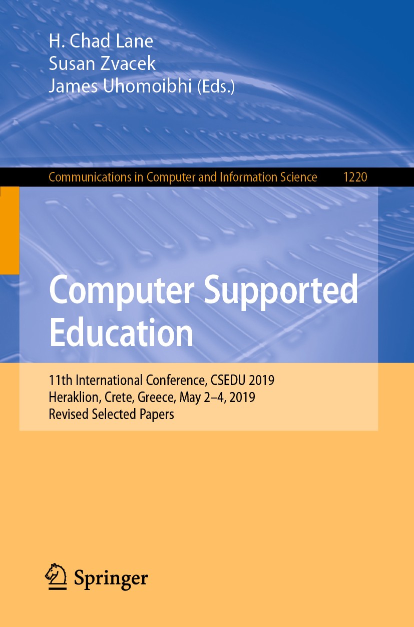Titlebook: Computer Supported Education; 11th International C H. Chad Lane,Susan Zvacek,James Uhomoibhi Conference proceedings 2020 Springer Nature Sw Titlebook: Computer Supported Education; 11th International C H. Chad Lane,Susan Zvacek,James Uhomoibhi Conference proceedings 2020 Springer Nature Sw