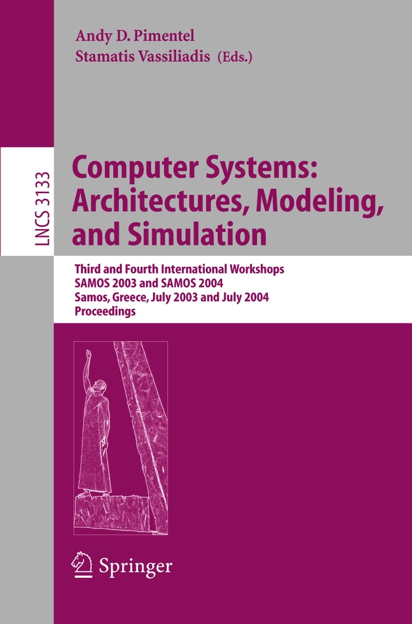Titlebook: Computer Systems: Architectures, Modeling, and Simulation; Third and Fourth Int Andy D. Pimentel,Stamatis Vassiliadis Conference proceeding Titlebook: Computer Systems: Architectures, Modeling, and Simulation; Third and Fourth Int Andy D. Pimentel,Stamatis Vassiliadis Conference proceeding