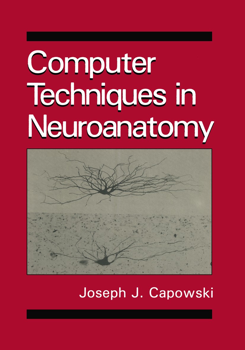 Titlebook: Computer Techniques in Neuroanatomy; Joseph J. Capowski Book 1989 Plenum Press, New York 1989 anatomy.axon.base.chemistry.memory.neuroanat Titlebook: Computer Techniques in Neuroanatomy; Joseph J. Capowski Book 1989 Plenum Press, New York 1989 anatomy.axon.base.chemistry.memory.neuroanat