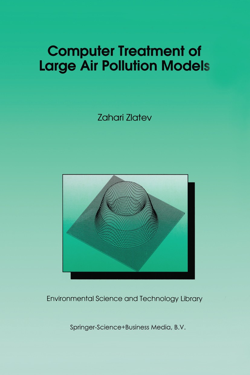 Titlebook: Computer Treatment of Large Air Pollution Models; Zahari Zlatev Book 1995 Kluwer Academic Publishers 1995 Air pollution.Mathematica.algori Titlebook: Computer Treatment of Large Air Pollution Models; Zahari Zlatev Book 1995 Kluwer Academic Publishers 1995 Air pollution.Mathematica.algori
