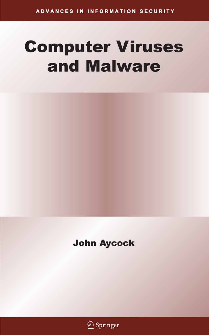 Titlebook: Computer Viruses and Malware; John Aycock Book 2006 Springer-Verlag US 2006 Internet.computer.computer science.computer viruses.informatio Titlebook: Computer Viruses and Malware; John Aycock Book 2006 Springer-Verlag US 2006 Internet.computer.computer science.computer viruses.informatio