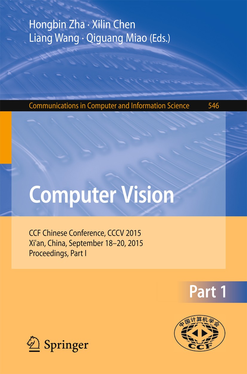 Titlebook: Computer Vision; CCF Chinese Conferen Honbin Zha,Xilin Chen,Qiguang Miao Conference proceedings 2015 Springer-Verlag Berlin Heidelberg 2015 Titlebook: Computer Vision; CCF Chinese Conferen Honbin Zha,Xilin Chen,Qiguang Miao Conference proceedings 2015 Springer-Verlag Berlin Heidelberg 2015