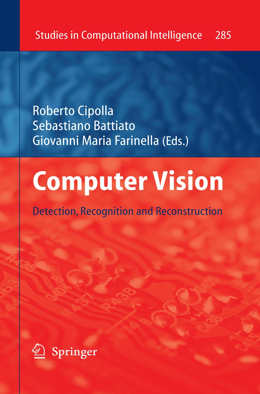 Titlebook: Computer Vision; Detection, Recogniti Roberto Cipolla,Sebastiano Battiato,Giovanni Maria Book 20101st edition Springer-Verlag Berlin Heidel Titlebook: Computer Vision; Detection, Recogniti Roberto Cipolla,Sebastiano Battiato,Giovanni Maria Book 20101st edition Springer-Verlag Berlin Heidel