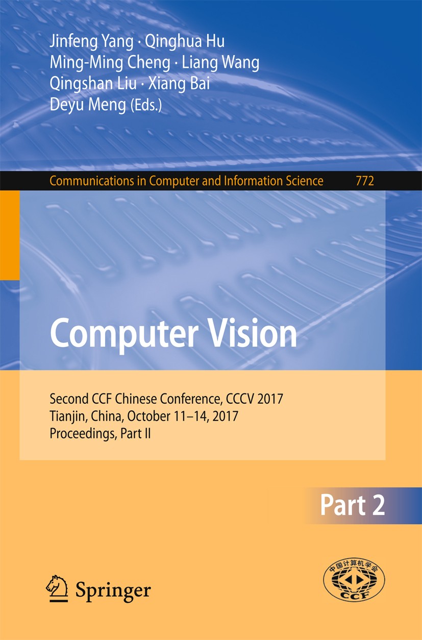 Titlebook: Computer Vision; Second CCF Chinese C Jinfeng Yang,Qinghua Hu,Deyu Meng Conference proceedings 2017 Springer Nature Singapore Pte Ltd. 2017 Titlebook: Computer Vision; Second CCF Chinese C Jinfeng Yang,Qinghua Hu,Deyu Meng Conference proceedings 2017 Springer Nature Singapore Pte Ltd. 2017