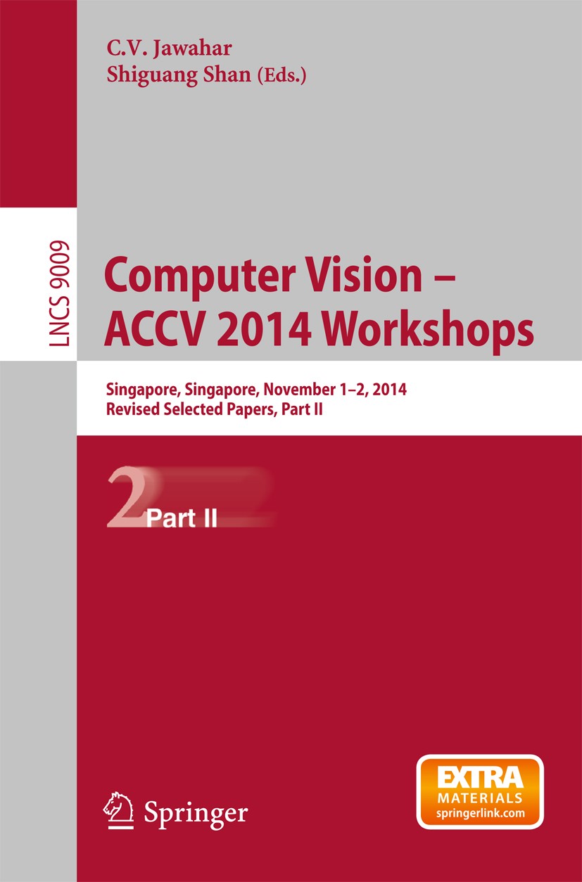 Titlebook: Computer Vision - ACCV 2014 Workshops; Singapore, Singapore C.V. Jawahar,Shiguang Shan Conference proceedings 2015 Springer International P Titlebook: Computer Vision - ACCV 2014 Workshops; Singapore, Singapore C.V. Jawahar,Shiguang Shan Conference proceedings 2015 Springer International P