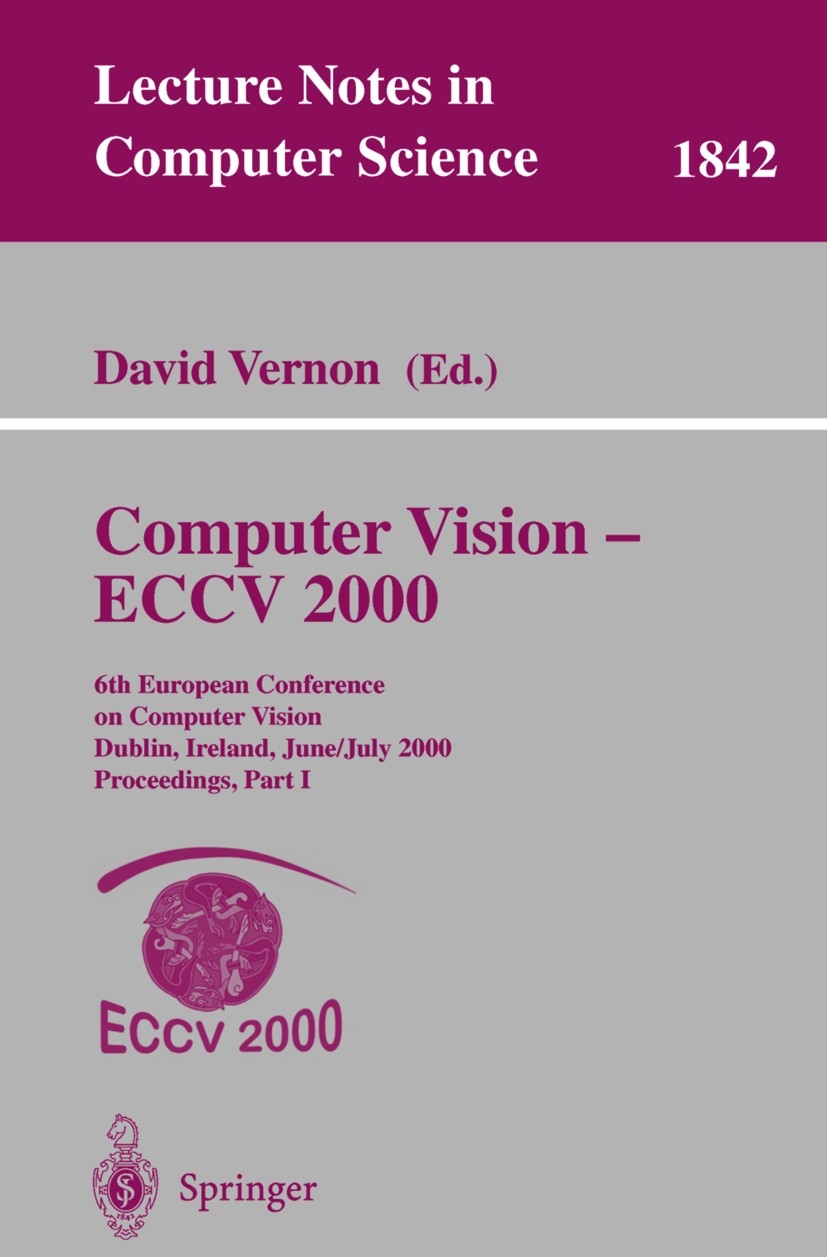 Titlebook: Computer Vision - ECCV 2000; 6th European Confere David Vernon Conference proceedings 2000 Springer-Verlag Berlin Heidelberg 2000 3-D visio Titlebook: Computer Vision - ECCV 2000; 6th European Confere David Vernon Conference proceedings 2000 Springer-Verlag Berlin Heidelberg 2000 3-D visio