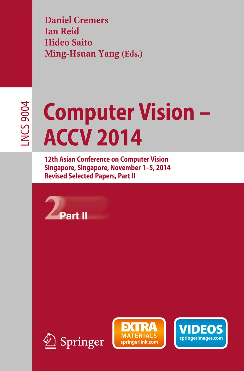 Titlebook: Computer Vision -- ACCV 2014; 12th Asian Conferenc Daniel Cremers,Ian Reid,Ming-Hsuan Yang Conference proceedings 2015 Springer Internation Titlebook: Computer Vision -- ACCV 2014; 12th Asian Conferenc Daniel Cremers,Ian Reid,Ming-Hsuan Yang Conference proceedings 2015 Springer Internation